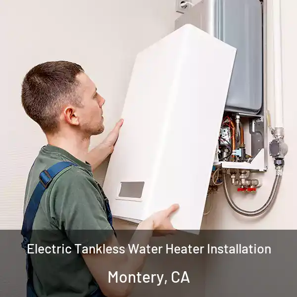  Electric Tankless Water Heater Installation Montery, CA
