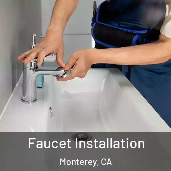  Faucet Installation Monterey, CA
