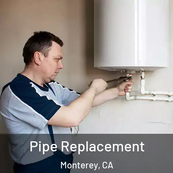  Pipe Replacement Monterey, CA