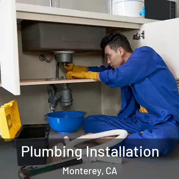  Plumbing Installation Monterey, CA