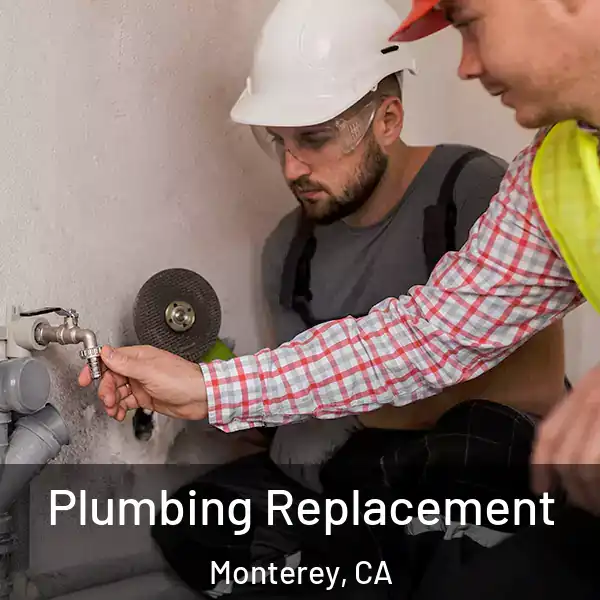  Plumbing Replacement Monterey, CA